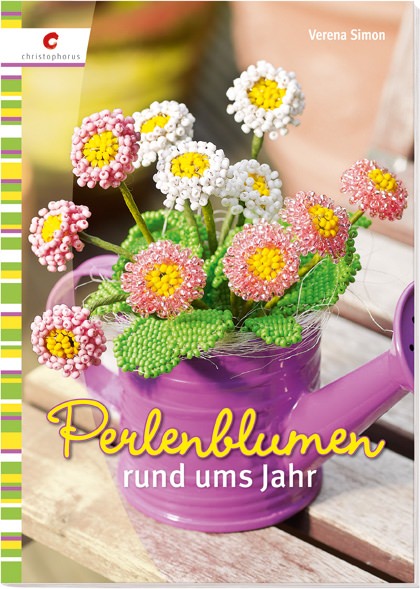 Perlenblumen, rund ums Jahr von Verena Simon